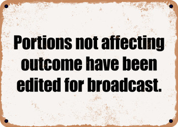 Portions not affecting outcome have been edited for broadcast. - Funny Metal Sign