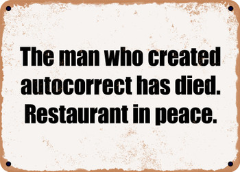 The man who created autocorrect has died. Restaurant in peace. - Funny Metal Sign
