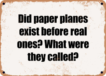 Did paper planes exist before real ones? What were they called? - Funny Metal Sign