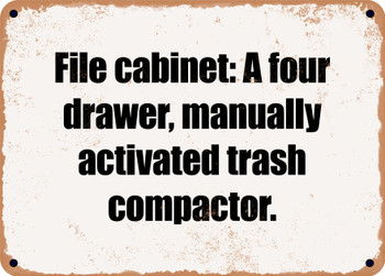 File cabinet: A four drawer, manually activated trash compactor. - Funny Metal Sign