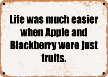 Life was much easier when Apple and Blackberry were just fruits. - Funny Metal Sign