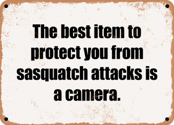 The best item to protect you from sasquatch attacks is a camera. - Funny Metal Sign