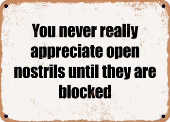 You never really appreciate open nostrils until they are blocked - Funny Metal Sign