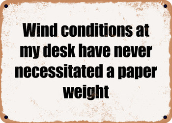 Wind conditions at my desk have never necessitated a paper weight - Funny Metal Sign