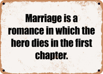 Marriage is a romance in which the hero dies in the first chapter. - Funny Metal Sign