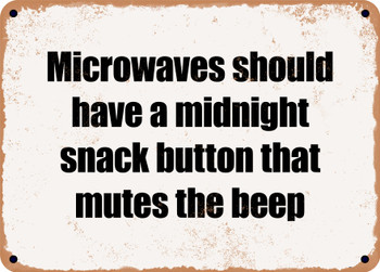 Microwaves should have a midnight snack button that mutes the beep - Funny Metal Sign