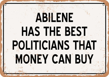Abilene Politicians Are the Best Money Can Buy - Rusty Look Metal Sign