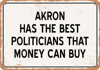 Akron Politicians Are the Best Money Can Buy - Rusty Look Metal Sign
