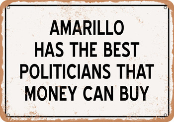 Amarillo Politicians Are the Best Money Can Buy - Rusty Look Metal Sign