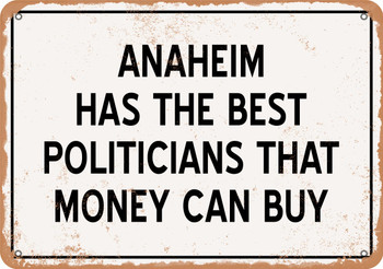 Anaheim Politicians Are the Best Money Can Buy - Rusty Look Metal Sign