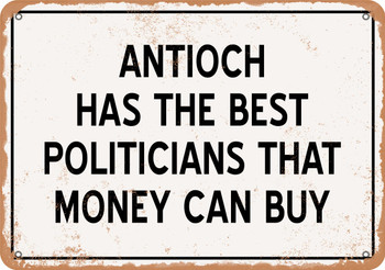 Antioch Politicians Are the Best Money Can Buy - Rusty Look Metal Sign