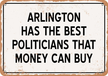 Arlington Politicians Are the Best Money Can Buy - Rusty Look Metal Sign