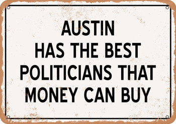 Austin Politicians Are the Best Money Can Buy - Rusty Look Metal Sign