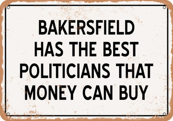 Bakersfield Politicians Are the Best Money Can Buy - Rusty Look Metal Sign