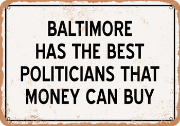 Baltimore Politicians Are the Best Money Can Buy - Rusty Look Metal Sign