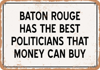 Baton Rouge Politicians Are the Best Money Can Buy - Rusty Look Metal Sign
