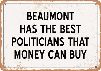 Beaumont Politicians Are the Best Money Can Buy - Rusty Look Metal Sign