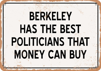 Berkeley Politicians Are the Best Money Can Buy - Rusty Look Metal Sign