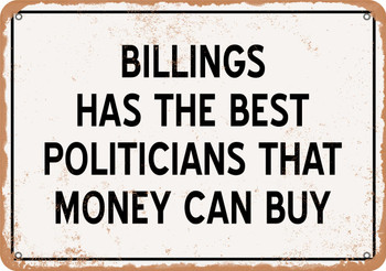 Billings Politicians Are the Best Money Can Buy - Rusty Look Metal Sign
