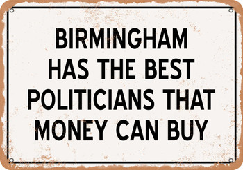 Birmingham Politicians Are the Best Money Can Buy - Rusty Look Metal Sign