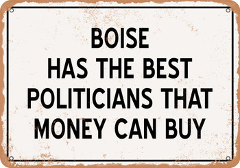 Boise Politicians Are the Best Money Can Buy - Rusty Look Metal Sign