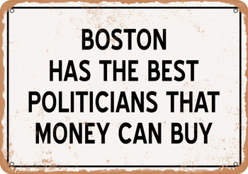 Boston Politicians Are the Best Money Can Buy - Rusty Look Metal Sign