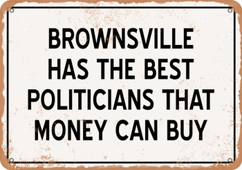 Brownsville Politicians Are the Best Money Can Buy - Rusty Look Metal Sign