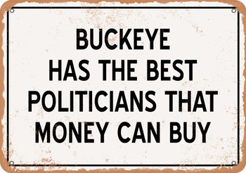 Buckeye Politicians Are the Best Money Can Buy - Rusty Look Metal Sign