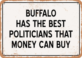 Buffalo Politicians Are the Best Money Can Buy - Rusty Look Metal Sign