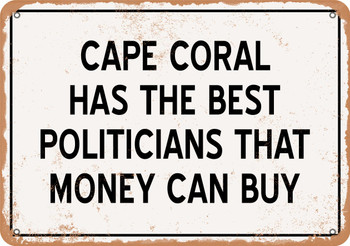 Cape Coral Politicians Are the Best Money Can Buy - Rusty Look Metal Sign