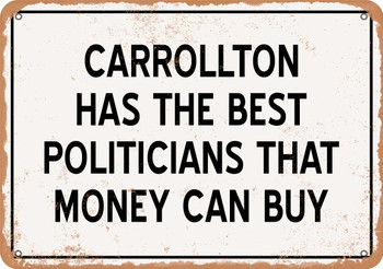 Carrollton Politicians Are the Best Money Can Buy - Rusty Look Metal Sign
