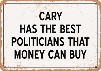 Cary Politicians Are the Best Money Can Buy - Rusty Look Metal Sign