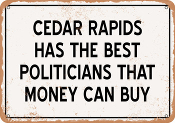 Cedar Rapids Politicians Are the Best Money Can Buy - Rusty Look Metal Sign