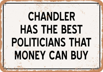 Chandler Politicians Are the Best Money Can Buy - Rusty Look Metal Sign