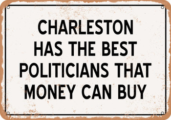 Charleston Politicians Are the Best Money Can Buy - Rusty Look Metal Sign