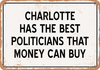 Charlotte Politicians Are the Best Money Can Buy - Rusty Look Metal Sign