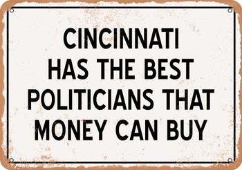 Cincinnati Politicians Are the Best Money Can Buy - Rusty Look Metal Sign