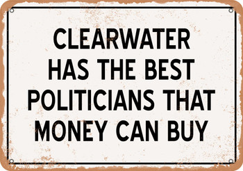 Clearwater Politicians Are the Best Money Can Buy - Rusty Look Metal Sign