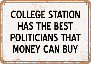 College Station Politicians Are the Best Money Can Buy - Rusty Look Metal Sign