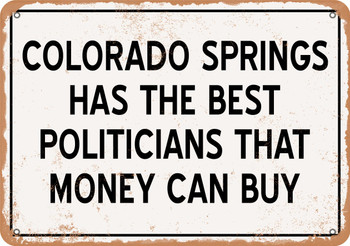 Colorado Springs Politicians the Best Money Can Buy - Rusty Look Metal Sign