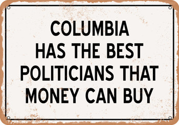 Columbia Politicians Are the Best Money Can Buy - Rusty Look Metal Sign