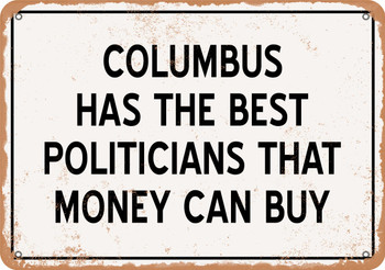 Columbus Politicians Are the Best Money Can Buy - Rusty Look Metal Sign