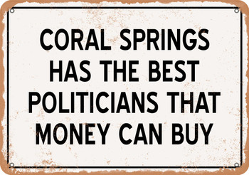 Coral Springs Politicians Are the Best Money Can Buy - Rusty Look Metal Sign