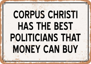Corpus Christi Politicians Are the Best Money Can Buy - Rusty Look Metal Sign