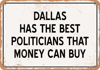 Dallas Politicians Are the Best Money Can Buy - Rusty Look Metal Sign