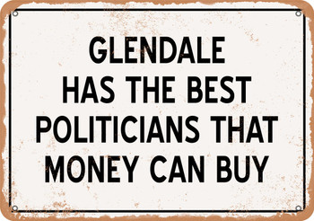 Glendale Politicians Are the Best Money Can Buy - Rusty Look Metal Sign