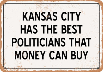 Kansas City Politicians Are the Best Money Can Buy - Rusty Look Metal Sign
