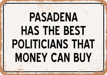 Pasadena Politicians Are the Best Money Can Buy - Rusty Look Metal Sign