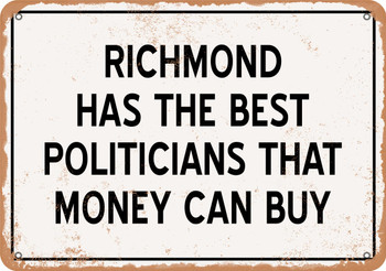 Richmond Politicians Are the Best Money Can Buy - Rusty Look Metal Sign