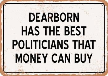 Dearborn Politicians Are the Best Money Can Buy - Rusty Look Metal Sign